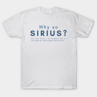 Why so Sirius Stargazer Funny Quote T-Shirt